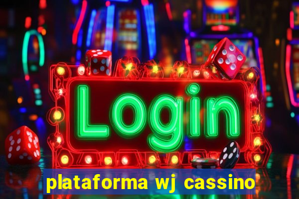 plataforma wj cassino